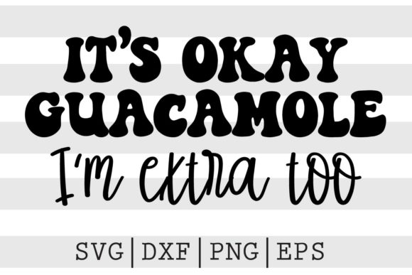 It's Okay Guacamole I'm Extra Too SVG