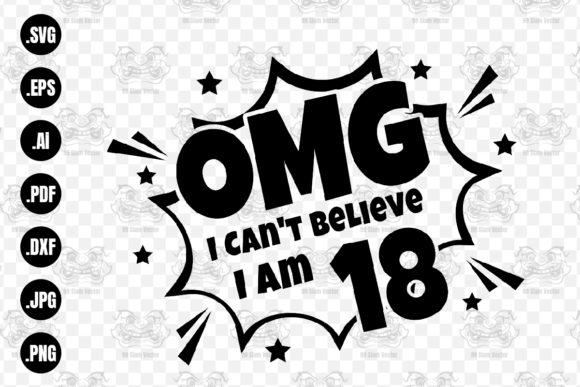 OMG. Not Believe I Am 18 Svg