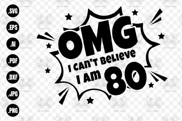 OMG. Not Believe I Am 80 Svg